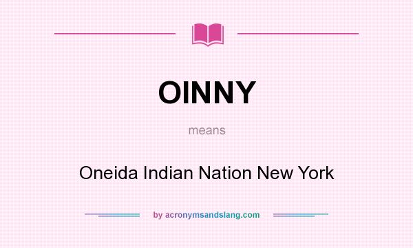 What does OINNY mean? It stands for Oneida Indian Nation New York