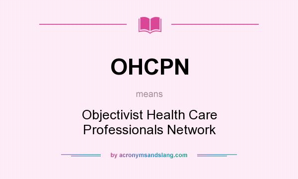 What does OHCPN mean? It stands for Objectivist Health Care Professionals Network