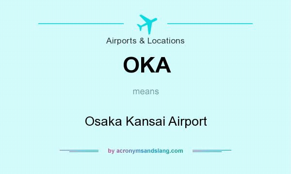 What does OKA mean? It stands for Osaka Kansai Airport