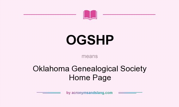 What does OGSHP mean? It stands for Oklahoma Genealogical Society Home Page
