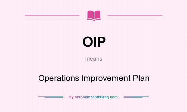 What does OIP mean? It stands for Operations Improvement Plan