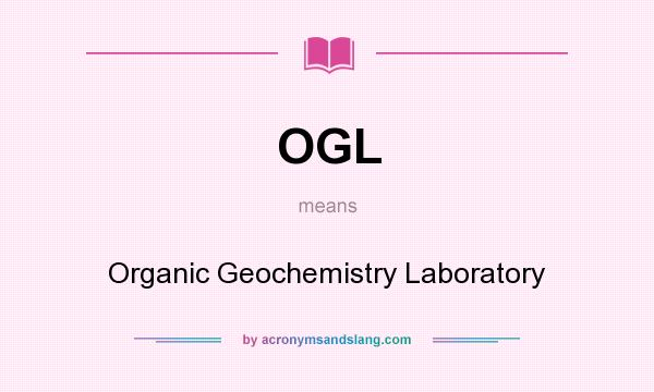 What does OGL mean? It stands for Organic Geochemistry Laboratory