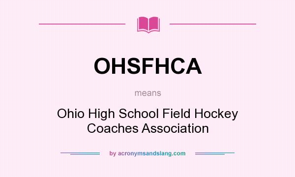 What does OHSFHCA mean? It stands for Ohio High School Field Hockey Coaches Association
