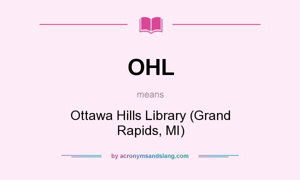 What does OHL mean? It stands for Ottawa Hills Library (Grand Rapids, MI)