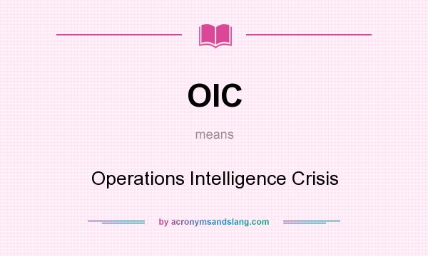 What does OIC mean? It stands for Operations Intelligence Crisis