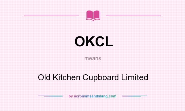 What does OKCL mean? It stands for Old Kitchen Cupboard Limited