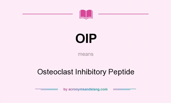 What does OIP mean? It stands for Osteoclast Inhibitory Peptide