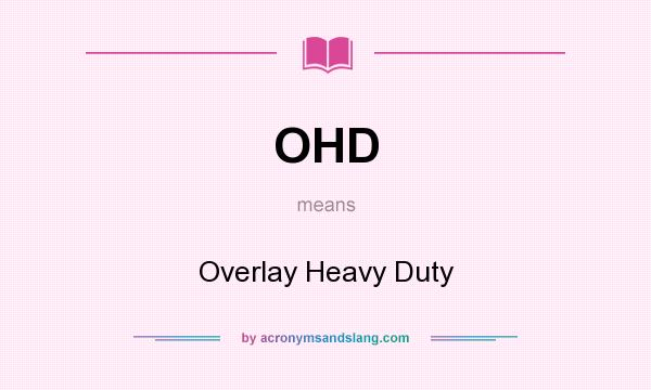 What does OHD mean? It stands for Overlay Heavy Duty