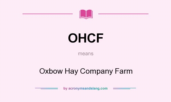 What does OHCF mean? It stands for Oxbow Hay Company Farm