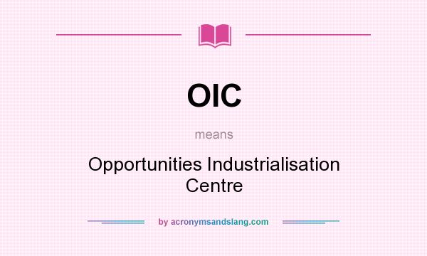 What does OIC mean? It stands for Opportunities Industrialisation Centre