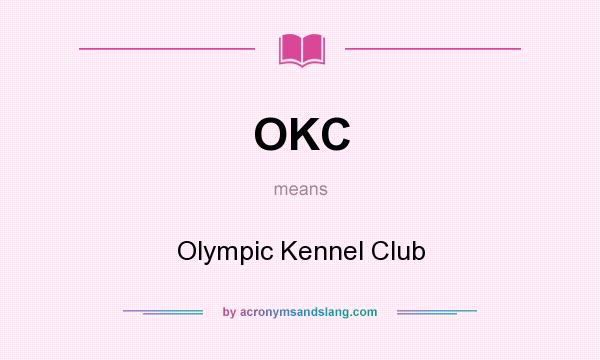 What does OKC mean? It stands for Olympic Kennel Club