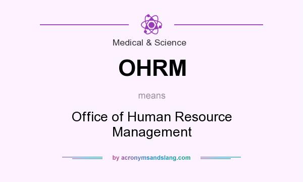 What does OHRM mean? It stands for Office of Human Resource Management