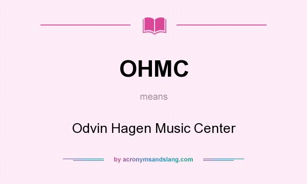 What does OHMC mean? It stands for Odvin Hagen Music Center