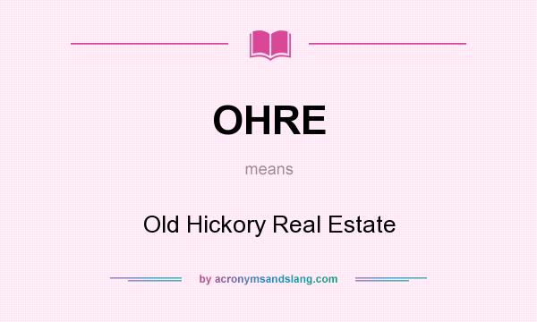 What does OHRE mean? It stands for Old Hickory Real Estate