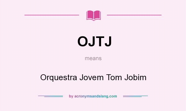 What does OJTJ mean? It stands for Orquestra Jovem Tom Jobim