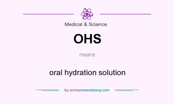 What does OHS mean? It stands for oral hydration solution