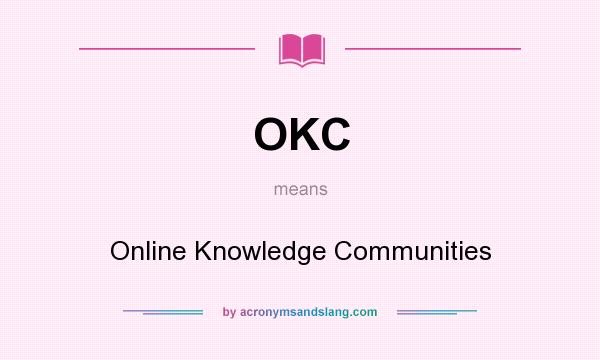 What does OKC mean? It stands for Online Knowledge Communities