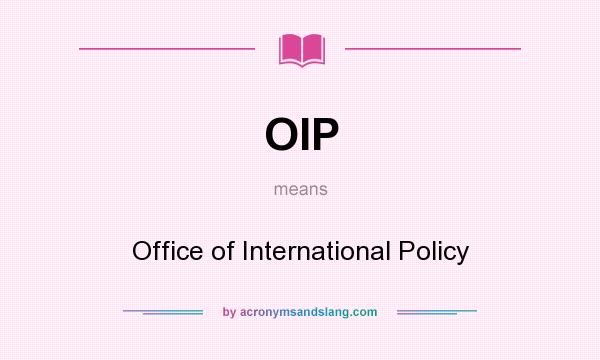 What does OIP mean? It stands for Office of International Policy