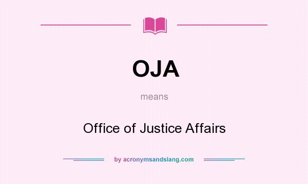 What does OJA mean? It stands for Office of Justice Affairs