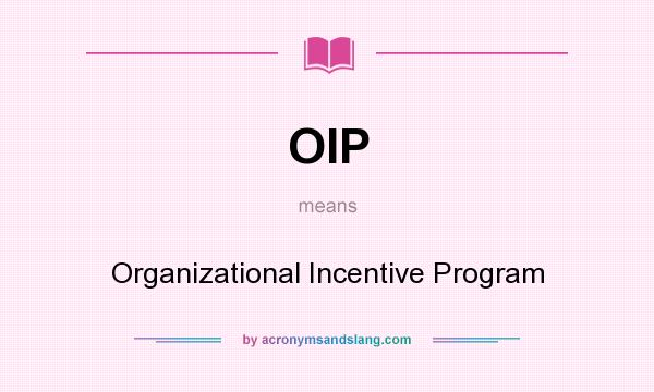 What does OIP mean? It stands for Organizational Incentive Program