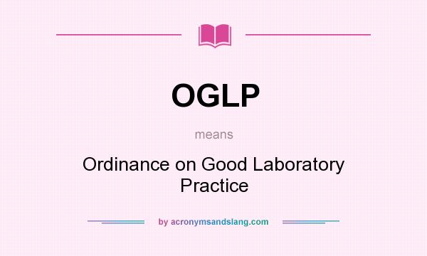 What does OGLP mean? It stands for Ordinance on Good Laboratory Practice
