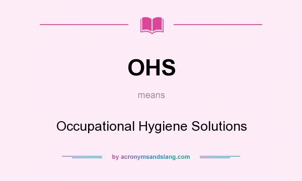 What does OHS mean? It stands for Occupational Hygiene Solutions