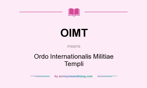 What does OIMT mean? It stands for Ordo Internationalis Militiae Templi