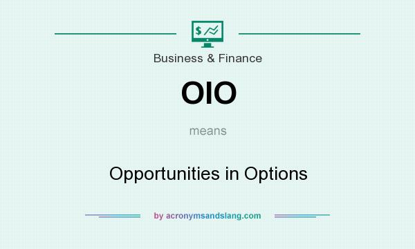 What does OIO mean? It stands for Opportunities in Options