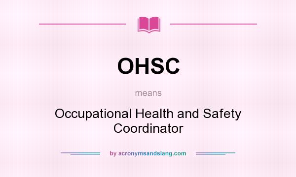 What does OHSC mean? It stands for Occupational Health and Safety Coordinator