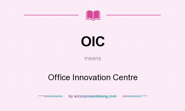 What does OIC mean? It stands for Office Innovation Centre
