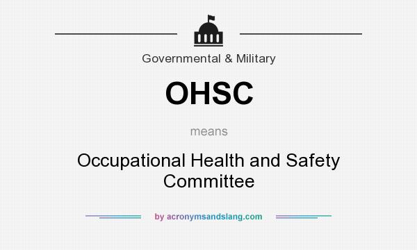 What does OHSC mean? It stands for Occupational Health and Safety Committee