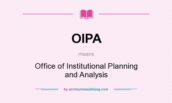 What does OIPA mean? It stands for Office of Institutional Planning and Analysis