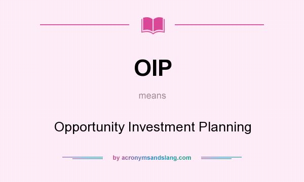 What does OIP mean? It stands for Opportunity Investment Planning