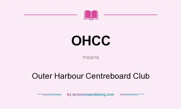 What does OHCC mean? It stands for Outer Harbour Centreboard Club