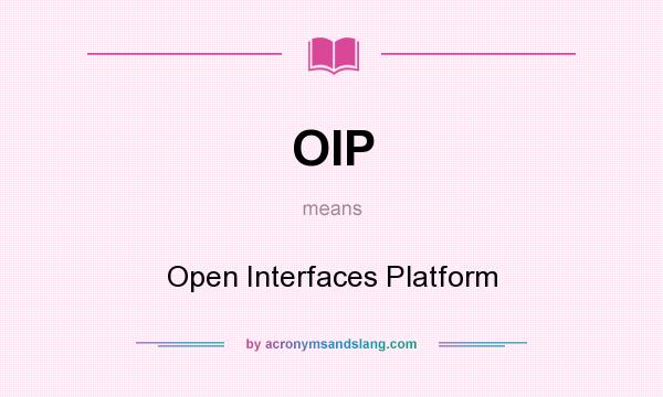 What does OIP mean? It stands for Open Interfaces Platform