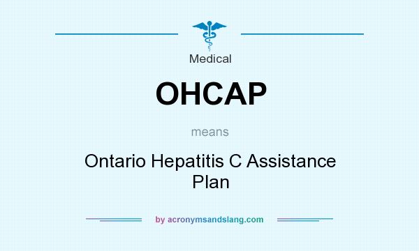 What does OHCAP mean? It stands for Ontario Hepatitis C Assistance Plan