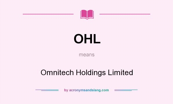 What does OHL mean? It stands for Omnitech Holdings Limited