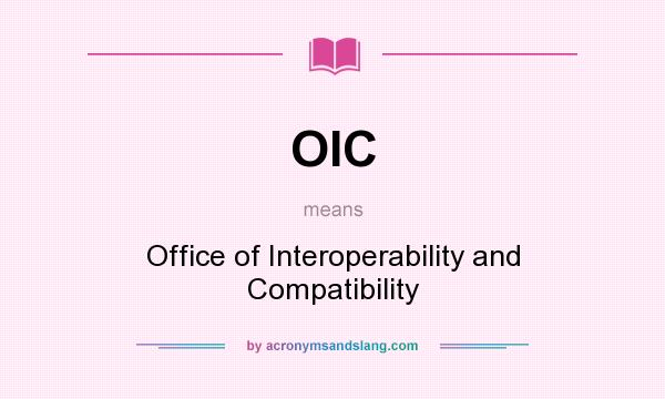 What does OIC mean? It stands for Office of Interoperability and Compatibility
