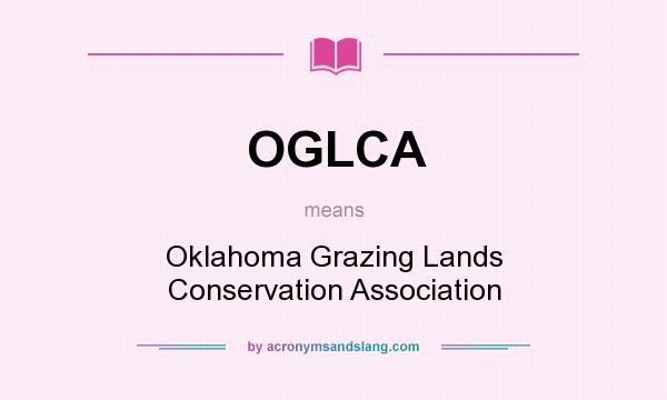 What does OGLCA mean? It stands for Oklahoma Grazing Lands Conservation Association