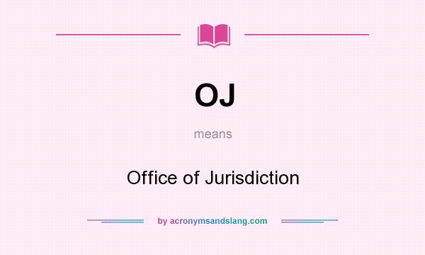 What does OJ mean? It stands for Office of Jurisdiction
