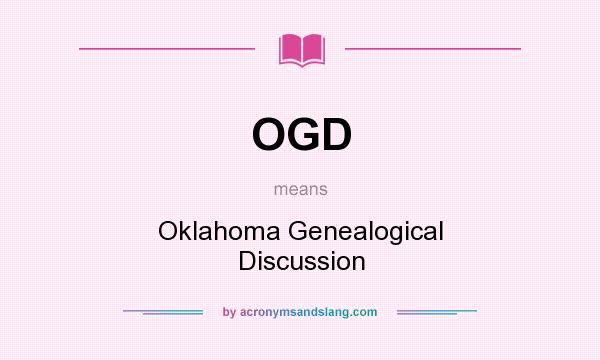 What does OGD mean? It stands for Oklahoma Genealogical Discussion