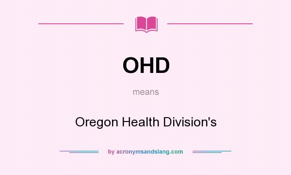 What does OHD mean? It stands for Oregon Health Division`s