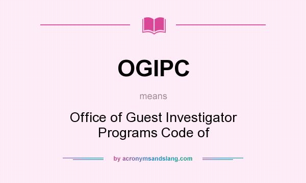 What does OGIPC mean? It stands for Office of Guest Investigator Programs Code of