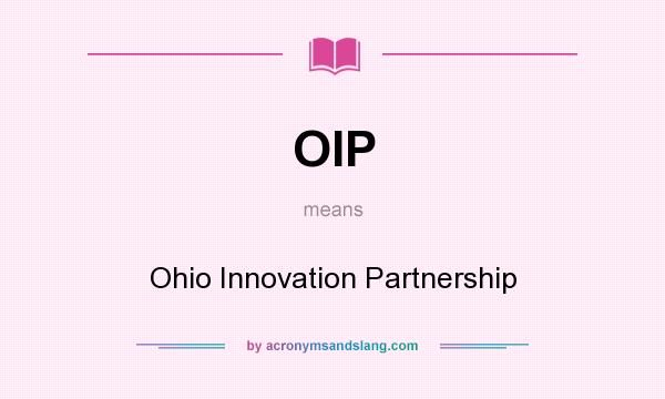 What does OIP mean? It stands for Ohio Innovation Partnership