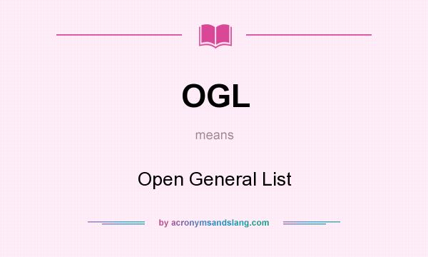 What does OGL mean? It stands for Open General List