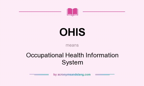 What does OHIS mean? It stands for Occupational Health Information System