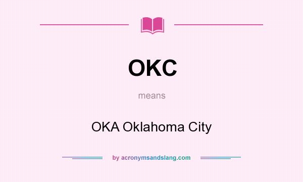 What does OKC mean? It stands for OKA Oklahoma City