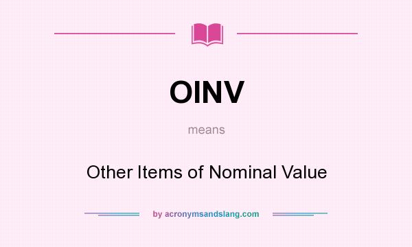 What does OINV mean? It stands for Other Items of Nominal Value
