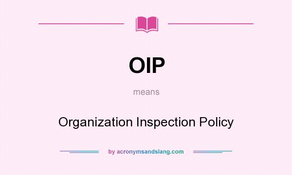 What does OIP mean? It stands for Organization Inspection Policy