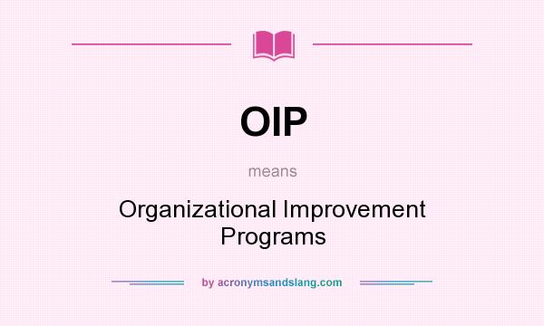 What does OIP mean? It stands for Organizational Improvement Programs